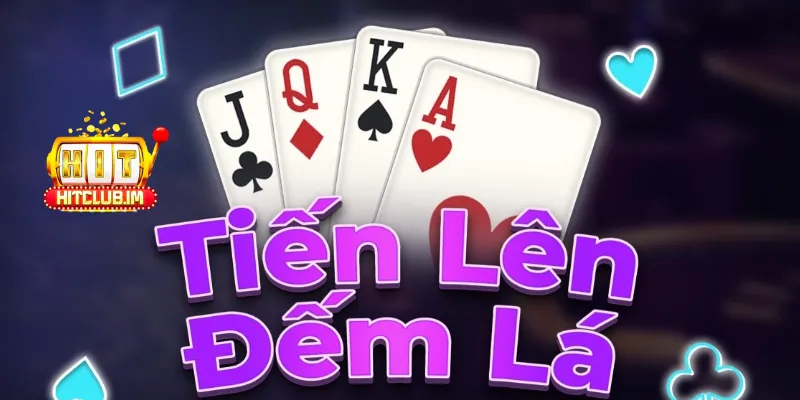 Tiến lên đếm lá Hitclub có đặc trưng gì