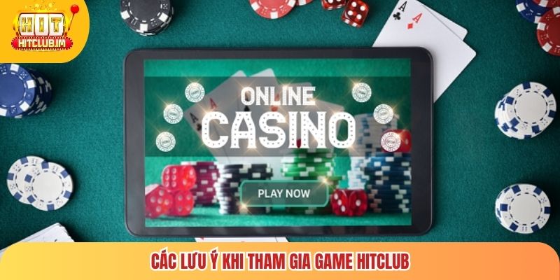Các lưu ý khi tham gia game Hitclub